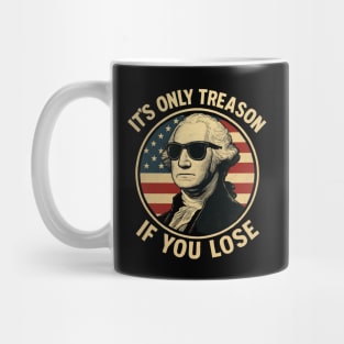 It's Only Treason If You Lose Funny George Washington Mug